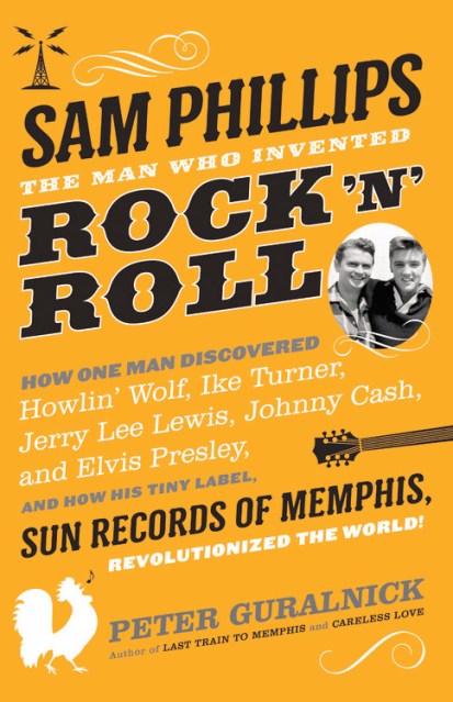 Sam Phillips: The Man Who Invented Rock ‘n’ Roll