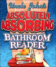 Uncle John’s Absolutely Absorbing Bathroom Reader