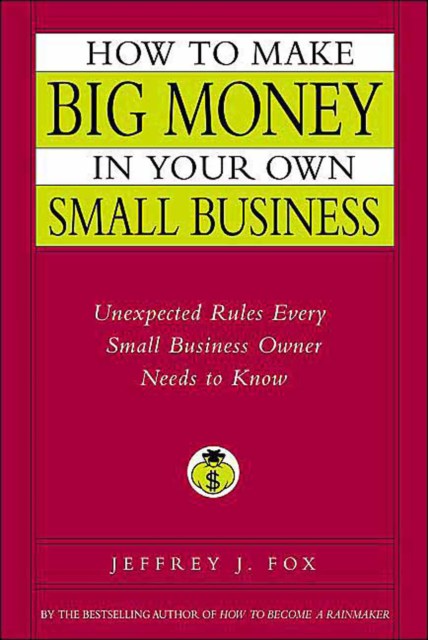 How to Make Big Money in Your Own Small Business